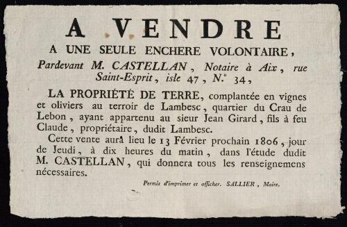 A vendre à une seule enchère volontaire, pardevant M. Castellan, notaire à Aix... la propriété de terre... au territoire de Lambesc... ayant appartenu au sieur Girard...