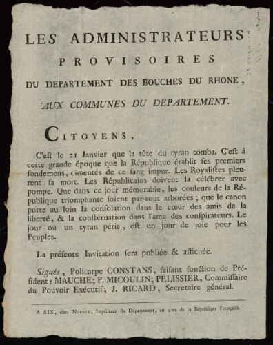 Les Administrateurs provisoires du département des Bouches du Rhône, aux communes du département... C’est le 21 janvier que la  tête du tyran tomba....