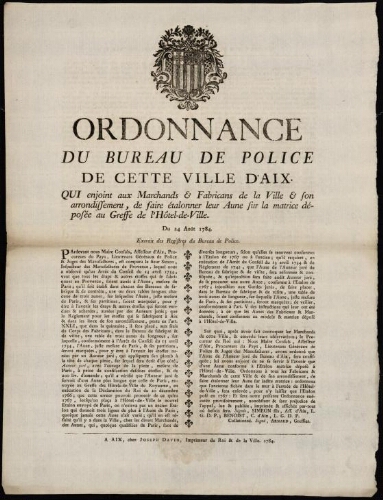 Ordonnance du bureau de Police de cette ville d'Aix. Qui enjoint aux marchands & fabricans de la ville & son arrondissement, de faire étalonner leur aune sur la matrice déposée au greffe de l'Hôtel-de-Ville. Du 24 août 1784.