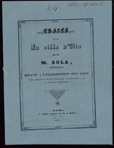 Traité entre la ville d'Aix et Mr Zola... relativement à l'établissement d'un canal. Pour amener un mètre cube d’eau par seconde à Aix et sur son territoire / [Mairie d’Aix]