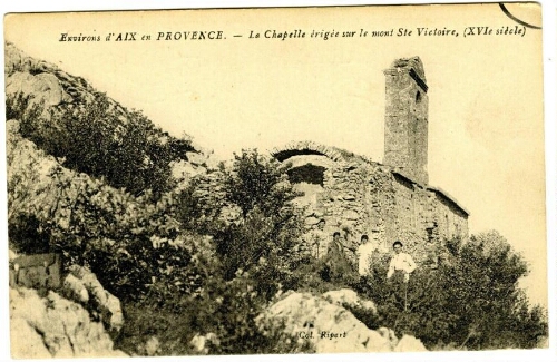 Environs d'Aix-en-Provence.  La chapelle érigée sur le mont Ste Victoire, (XVIe siècle) : [carte postale]