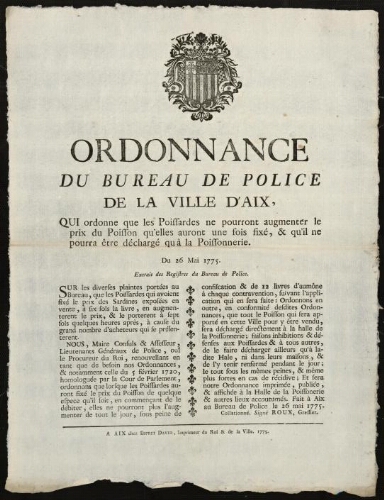 Ordonnance du bureau de Police de la ville d'Aix, qui ordonne que les poissardes ne pourront augmenter le prix du poisson qu'elles auront une fois fixé, & qu'il ne pourra être déchargé qu'à la poissonnerie. Du 26 mai 1775...