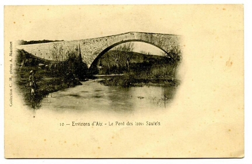 10. Environs d’Aix. Le pont des trois Sautets : [carte postale] / A. Martinet